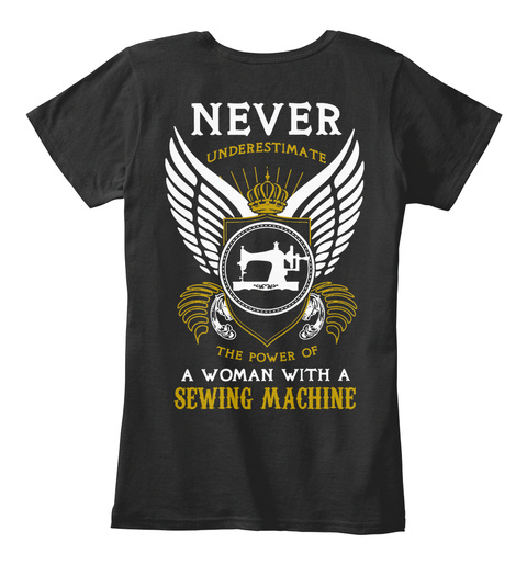 Never Underestimate The Power Of A Woman With A Sewing Machine Black Camiseta Back