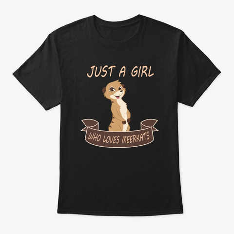 Just A Girl Who Loves Meerkats T-shirt Unisex Tshirt