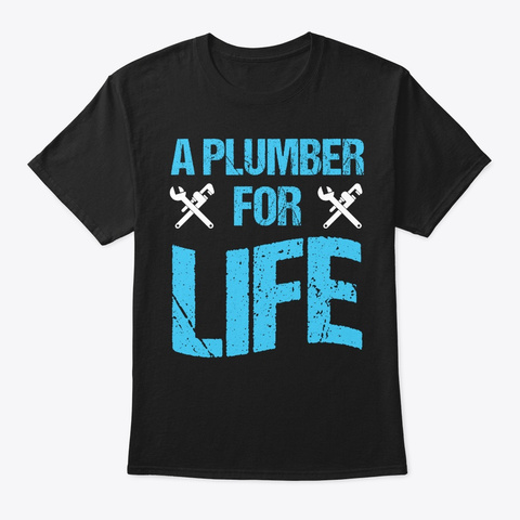 Plumber For Life Plumbing Birthday Gift  Black T-Shirt Front