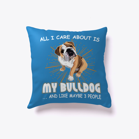 All I Care About Is My Bulldog Pillow Denim Blue T-Shirt Front