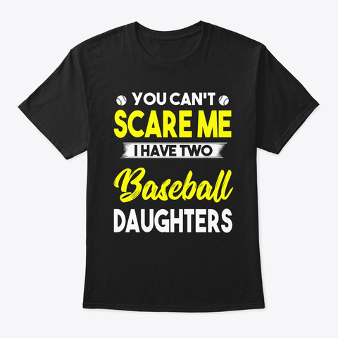 I Have Two Baseball Daughters Black T-Shirt Front