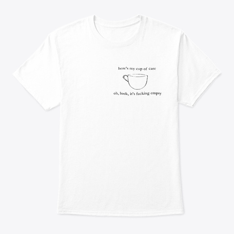 Here My Cup Shirt White T-Shirt Front