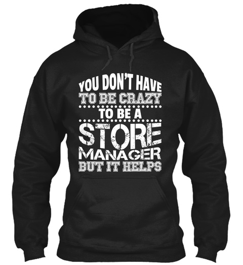 You Donot Have To Be Crazy To Be A Store Manager But It Helps Black T-Shirt Front