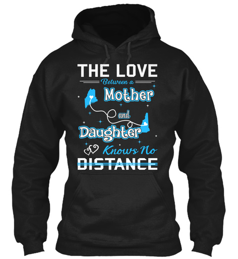 The Love Between A Mother And Daughter Knows No Distance. Maine  New Hampshire Black T-Shirt Front
