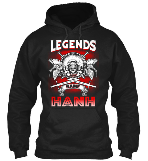 Legends Are Name Hanh  Black T-Shirt Front