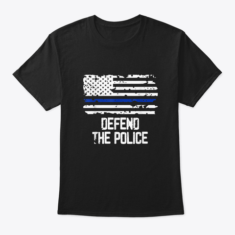 Defend The Police   American Flag Thin Blue Line Patriotic T Shirt Black T-Shirt Front