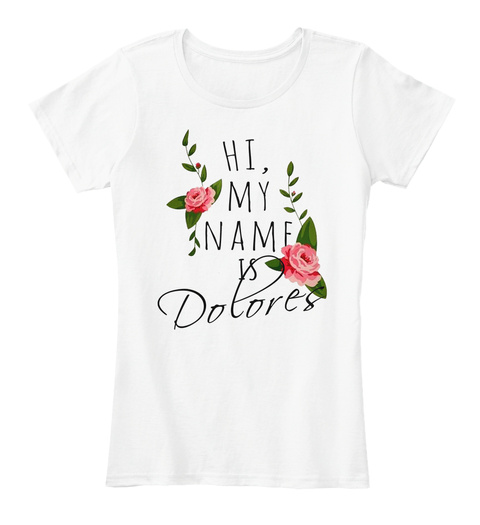 Hi, My Name Is Dolores White T-Shirt Front