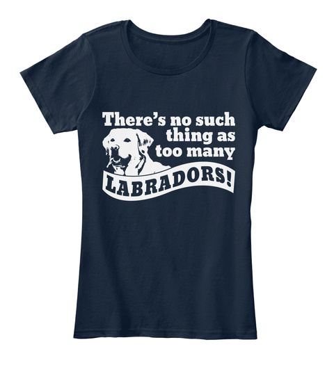 There's No Such Thing As Too Many Labradors New Navy T-Shirt Front
