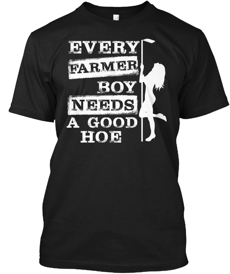 Every Farmer Boy Needs A Good Hoe Black T-Shirt Front