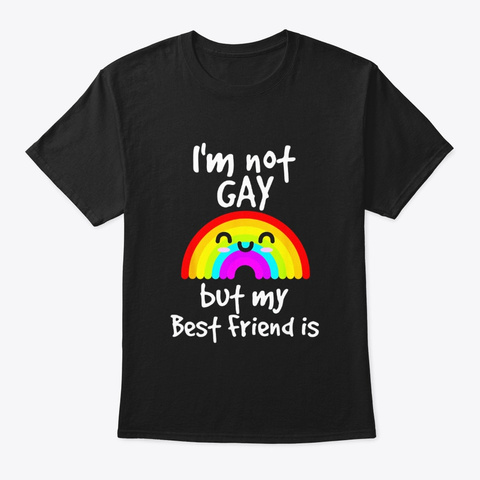 Funny Gift Im Not Gay But My Best Friend Black T-Shirt Front