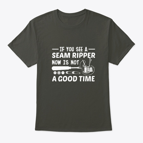 Quilting Sewing See Ripper Now Not Good Smoke Gray T-Shirt Front