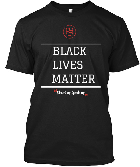 Black Lives Matter Stand Up Speak Up