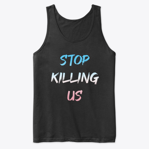 Stop Killing Us Shirt   Trans Pride Flag Black T-Shirt Front