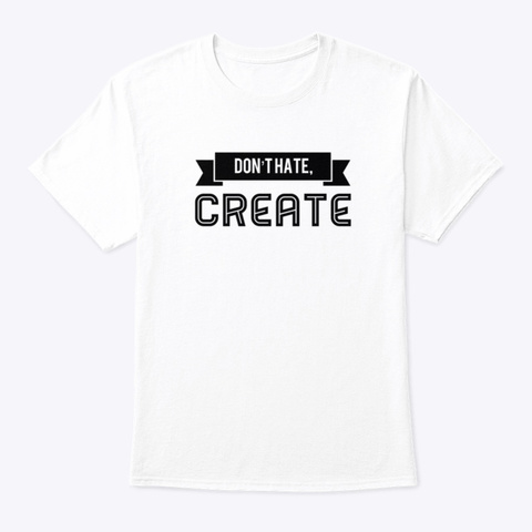 Artists Don't Hate They Create White T-Shirt Front