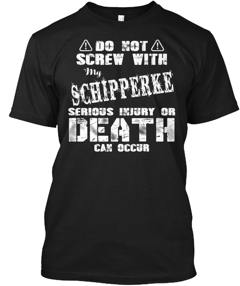 Do Not Screw With My Schiooerke Serious Injury Or Death Can Occur Black T-Shirt Front