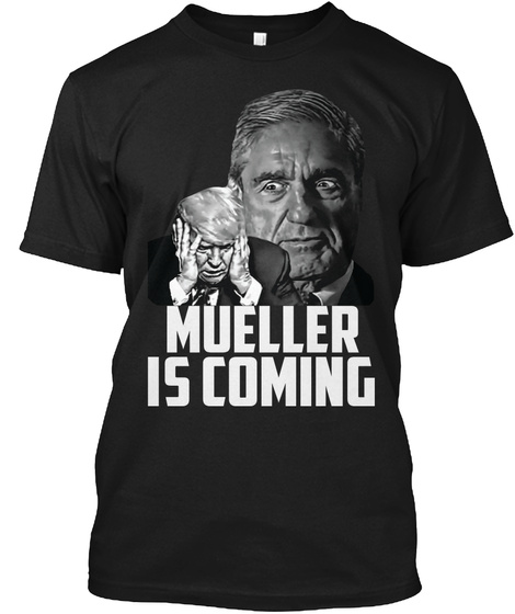 Mueller Is Coming For You