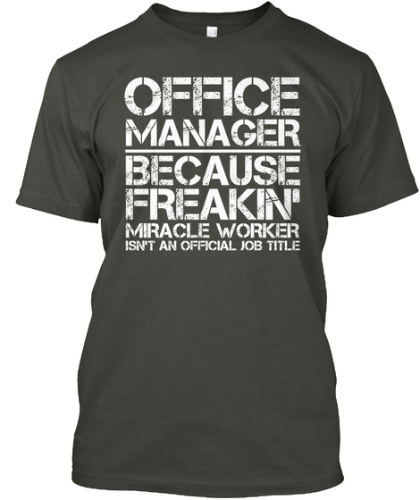 Office Manager Because Freakin Miracle Worker Is Not An Official Job Title Smoke Gray T-Shirt Front
