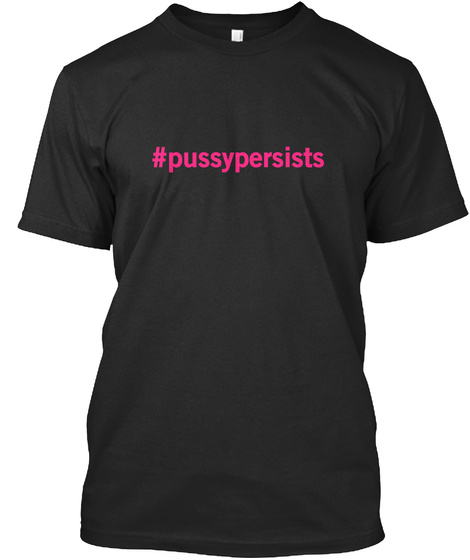 #Pussypersists Black T-Shirt Front