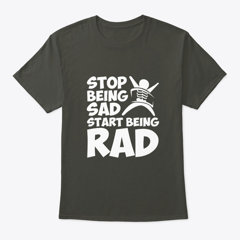 Stop Being Sad Start Being Radiology Shi Smoke Gray T-Shirt Front