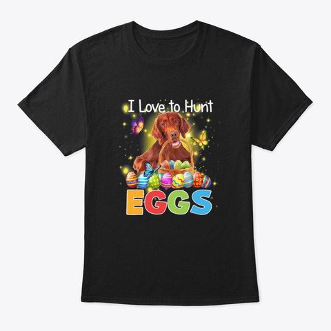 I Love To Hunt Eggs Irish Setter Bunny E Black áo T-Shirt Front
