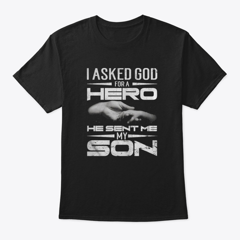 I ASKED GOD FOR A HERO HE SEND ME MY SON Unisex Tshirt