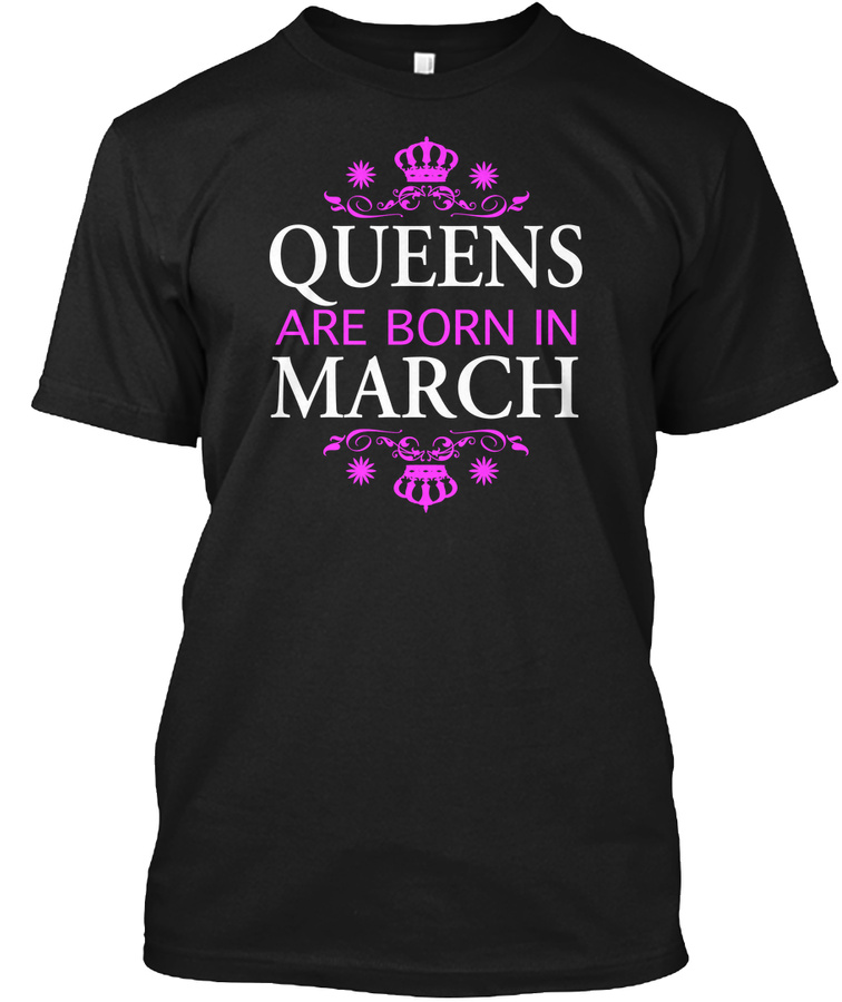 Queens Are Born In March T-shirts