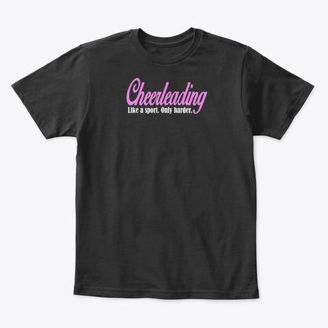 Cheerleading Like A Sport Only Harder Black T-Shirt Front