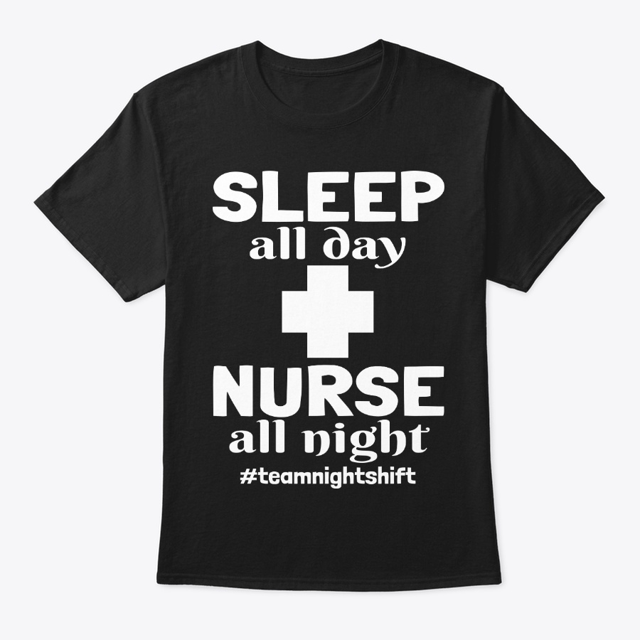 Sleep All Day Nurse All Night Funny Gift Unisex Tshirt