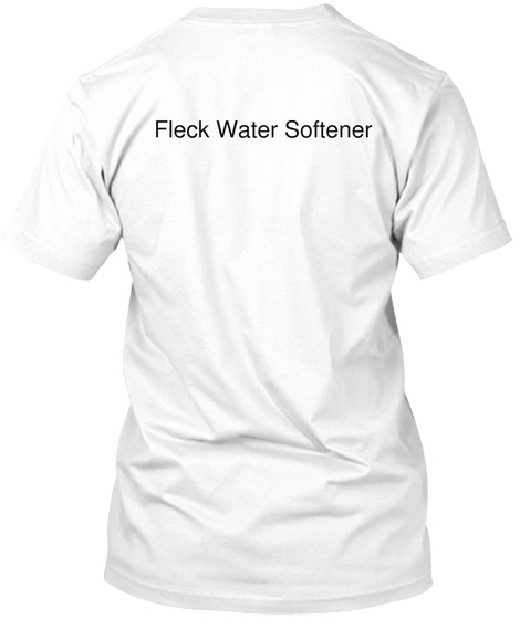 Fleck Water Softener White T-Shirt Back