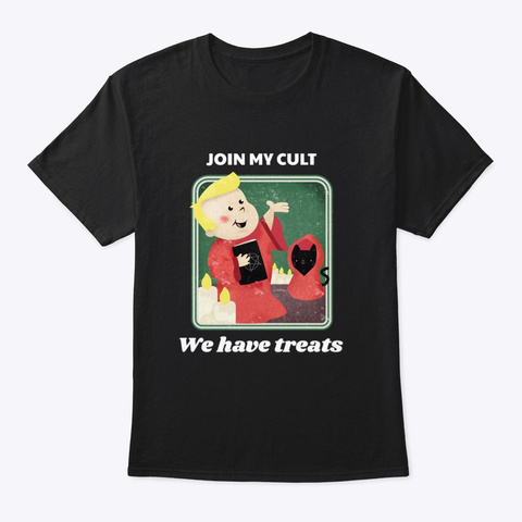 Join My Cult. We Have Treats. Black T-Shirt Front