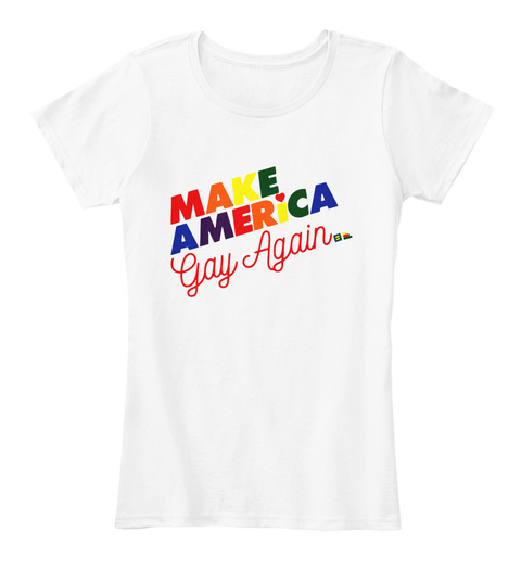 Make America Gay Again.  White Maglietta Front