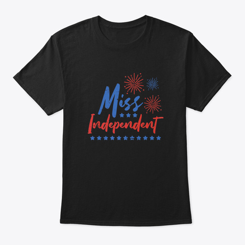 Miss Independent Funny 4 Th Of July Pride Black Maglietta Front