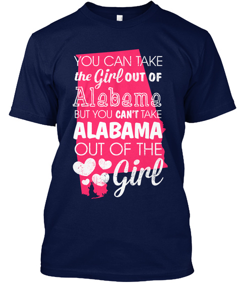 You Can Take The Girl Out Of Alabama But You Can't Take Alabama Out Of The Girl Navy T-Shirt Front